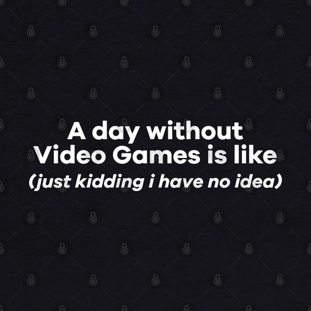 A day without videogames is like by ToySenTao